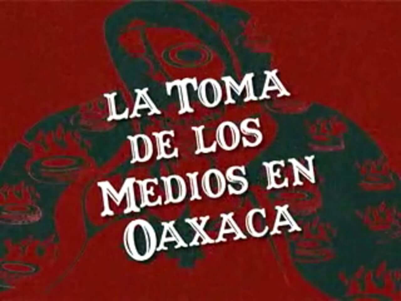 The Taking of the Media in Oaxaca