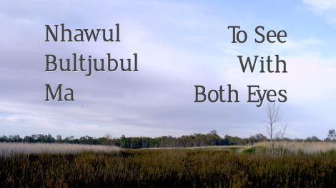 Nhawul Bultijubul Ma (To see with both eyes)